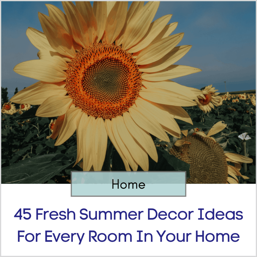 Photo link to an article titled "45 Fresh Summer Decor Ideas For Every Room In Your Home"