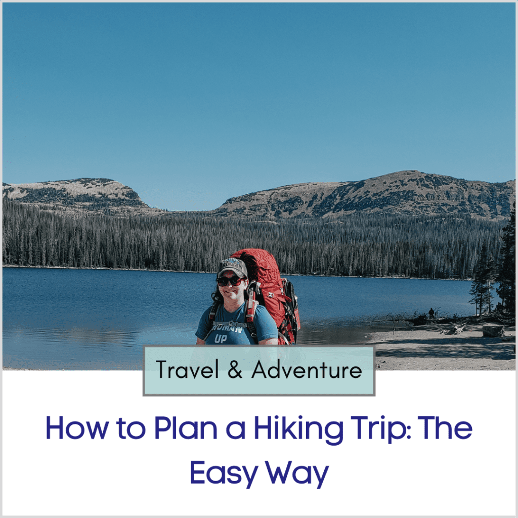 Photo link to an article titled "How to Plan a Hiking Trip: The Easy Way"