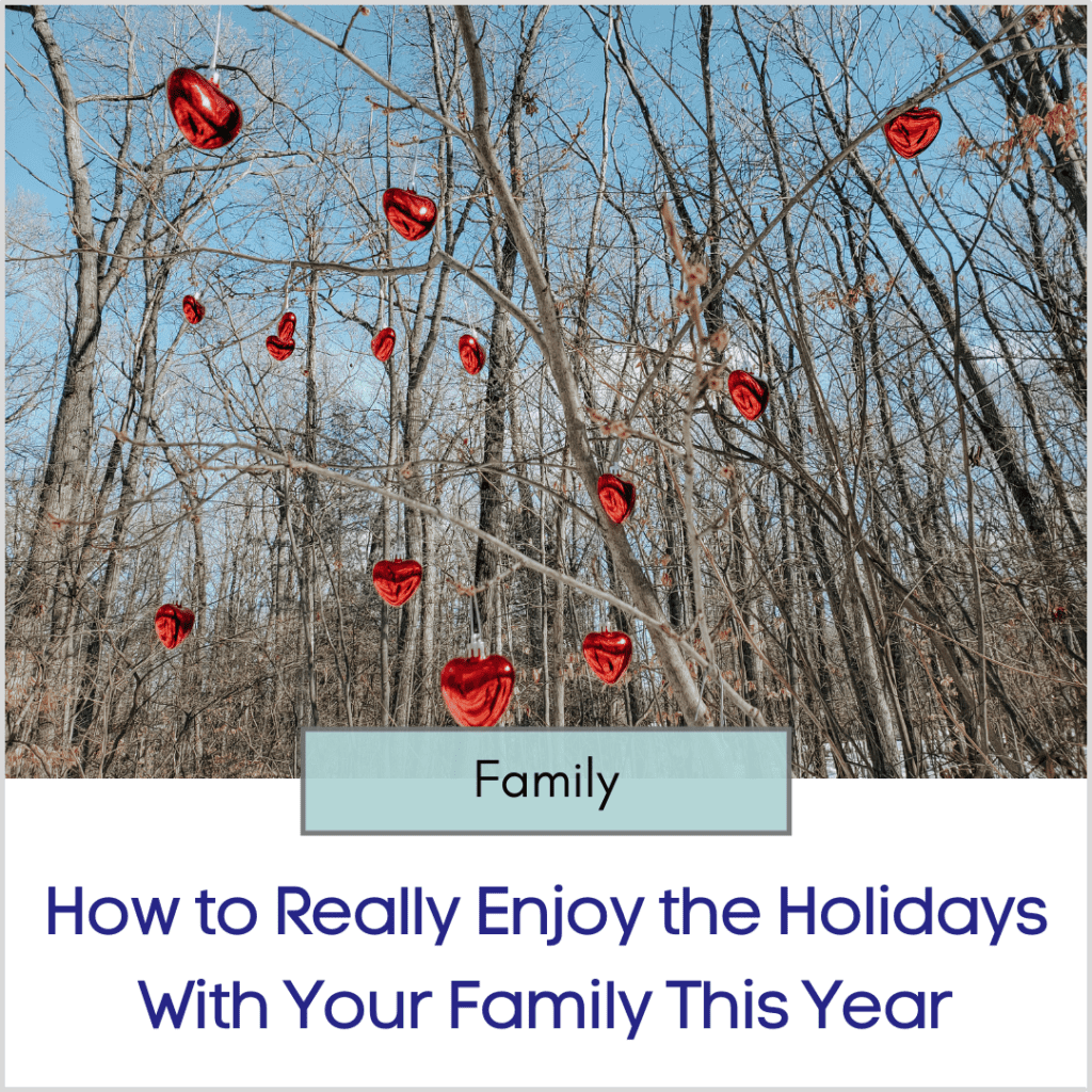 Photo link to an article titled "How to Really Enjoy the Holidays With Your Family This Year"